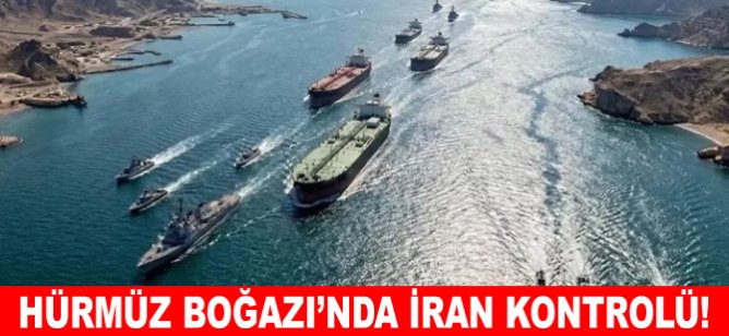 Hürmüz Boğazı'nda İran kontrolü!