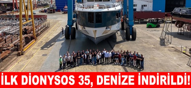 İlk Dionysos 35, denize indirildi!