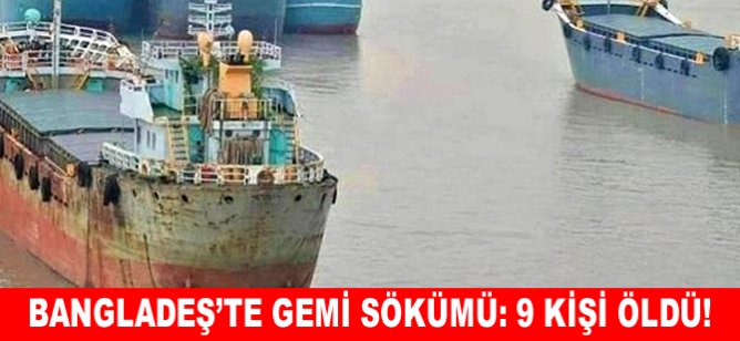 Bangladeş'te gemi sökümü: 9 kişi öldü!