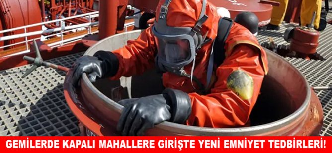Gemilerde kapalı mahallere girişte yeni emniyet tedbirleri!