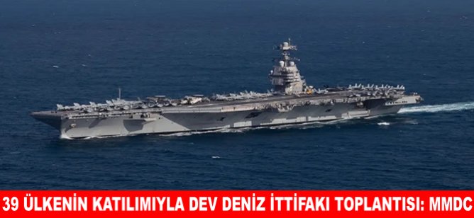 39 ülkenin katılımıyla dev deniz ittifakı toplantısı: MMDC