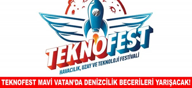 TEKNOFEST Mavi Vatan’da denizcilik becerileri yarışacak!