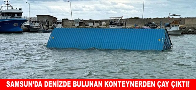 Samsun'da denizde bulunan konteynerden çay çıktı!