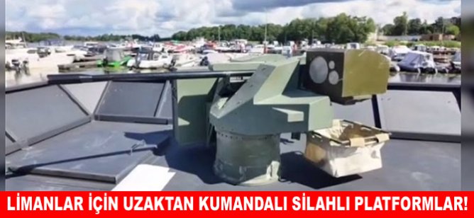 Limanlar için uzaktan kumandalı silahlı platformlar!