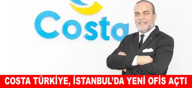 Costa Türkiye, İstanbul’da yeni ofis açtı