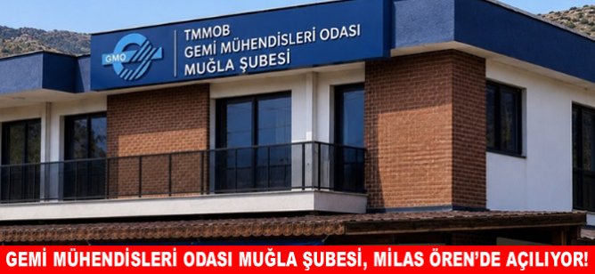 Gemi Mühendisleri Odası Muğla Şubesi, Milas Ören’de Açılıyor!