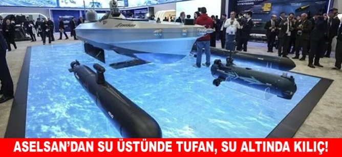 ASELSAN’dan su üstünde TUFAN, su altında KILIÇ!