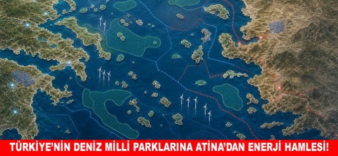 Türkiye’nin deniz milli parklarına Atina’dan enerji hamlesi!