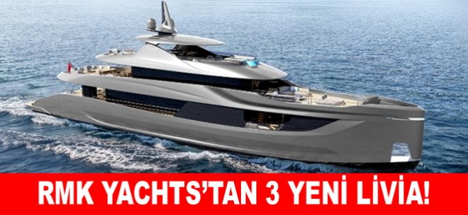 RMK Yachts’tan 3 yeni Livia!