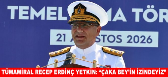 Tümamiral Recep Erdinç Yetkin: “Çaka Bey’in izindeyiz”