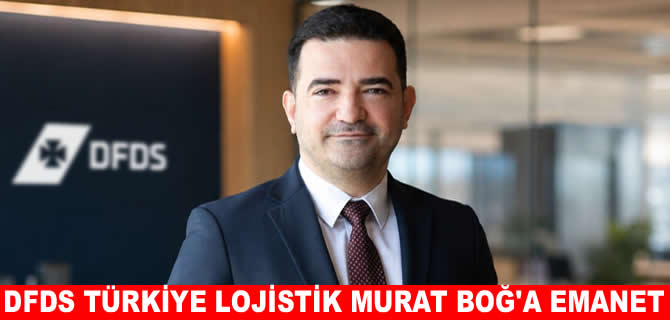 Murat Boğ DFDS Türkiye Lojistik Genel Müdürü oldu