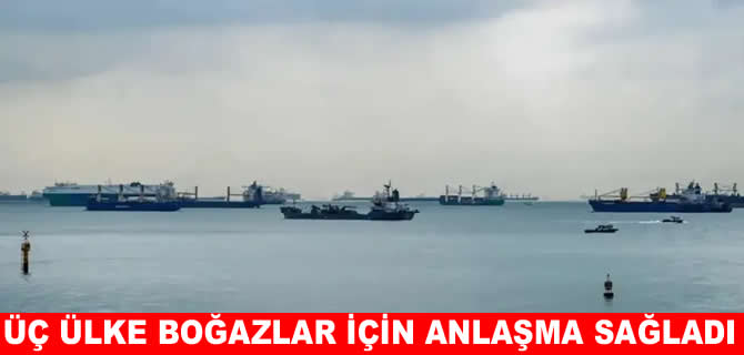 Dünya ticaretine yön veren boğazlar için yeni dönem başlıyor