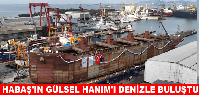 Türkter Tersanesi Habaş’ın Gülsel Hanım’ını deniz indirdi
