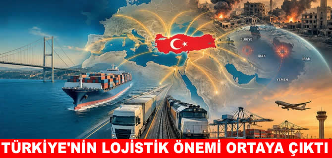 Savaş Türkiye'nin lojistikte stratejik önemini artırdı