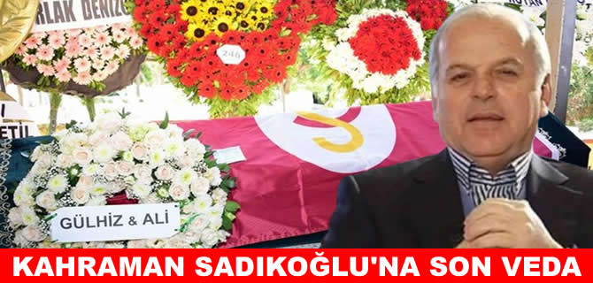 Armatör Kahraman Sadıkoğlu son yolculuğuna uğurlandı