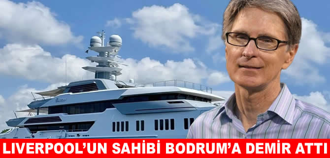 Liverpool’un patronu Bodrum’a demir attı