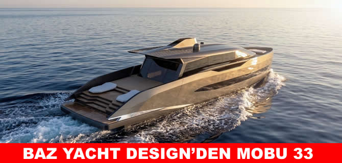 BAZ Yacht Design’dan yeni konsept: MOBU 33