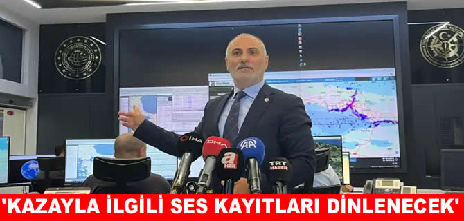 Ünal Baylan: Gemi kazasıyla ilgili ses kayıtları dinlenecek