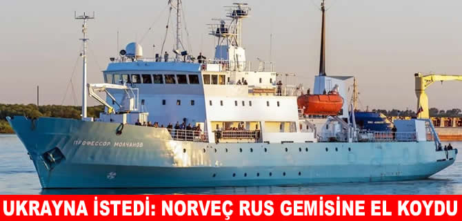 Ukrayna istedi: Norveç, Rus gemisine el koydu