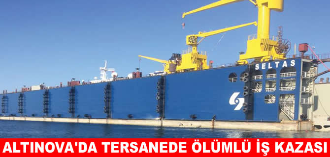 Altınova’da tersanede ölümlü iş kazası