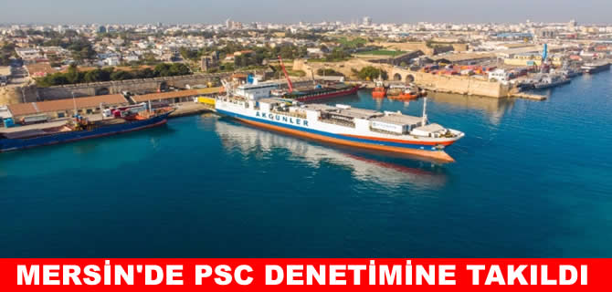 Akgünler’in Ro-Ro gemisi Mersin’de denetime takıldı