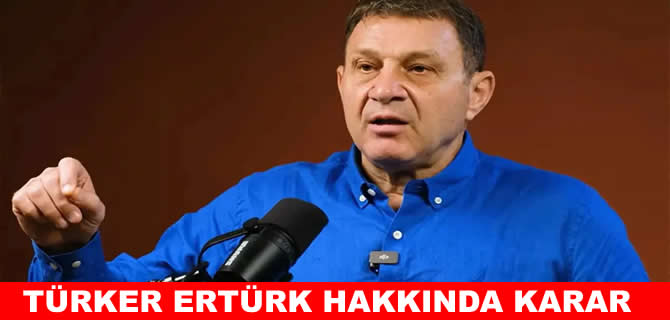 Türker Ertürk hakkında 'tutukluluğa devam' kararı