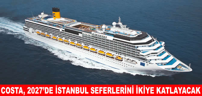 Costa Cruises, 2027'de İstanbul seferlerini ikiye katlayacak