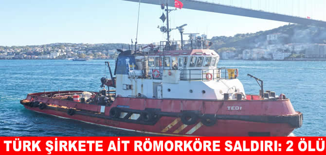 Karadeniz’de Türk şirketine ait römorköre saldırı: 2 ölü