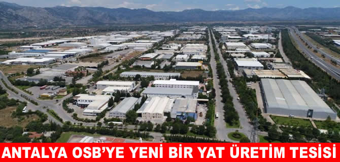 Antalya OSB'ye yeni yat tesisi kuruluyor