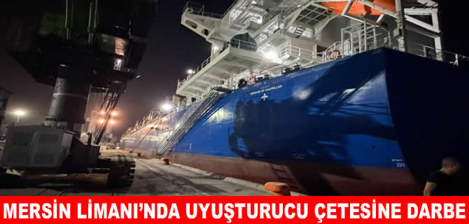 Mersin Limanı’nda gemide 1,5 milyar liralık kokain ele geçirildi
