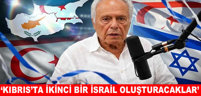 Rum tarihçi: Kıbrıs’ta ikinci bir İsrail kurulabilir