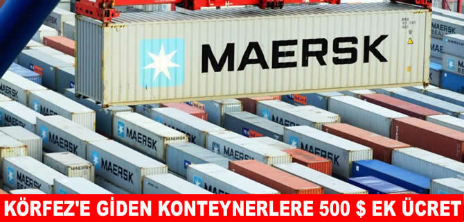 Maersk’ten, Körfez'e giden konteynerler için 500 dolarlık ek ücret