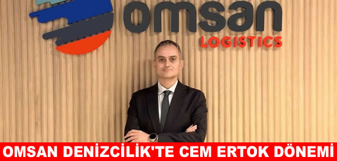 Omsan Denizcilik’te Cem Ertok dönemi başladı