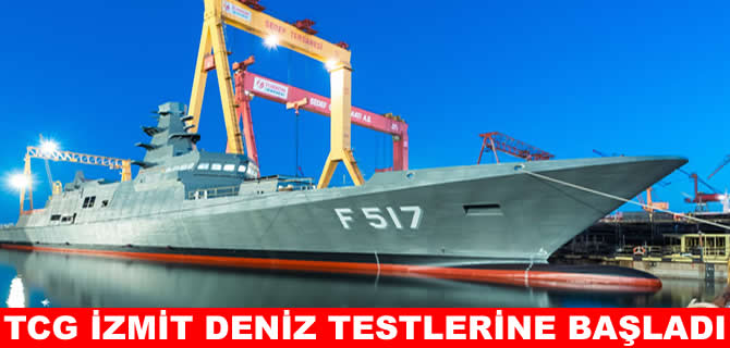 TCG İzmit fırkateyni deniz testlerine başladı