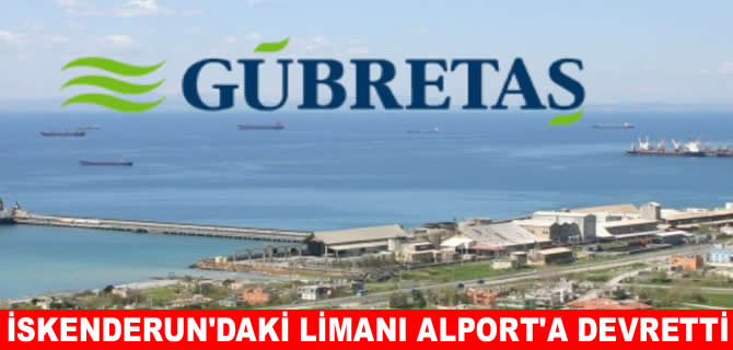 Gübretaş, İskenderun’daki limanı Alport’a devretti