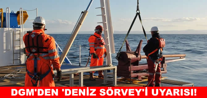 Denizcilik Genel Müdürlüğü’nden “deniz sörveyi” uyarısı