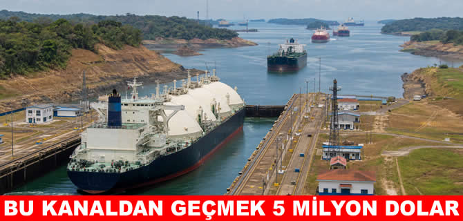 Panama Kanalı’ndan geçmenin bedeli 5 milyon dolar