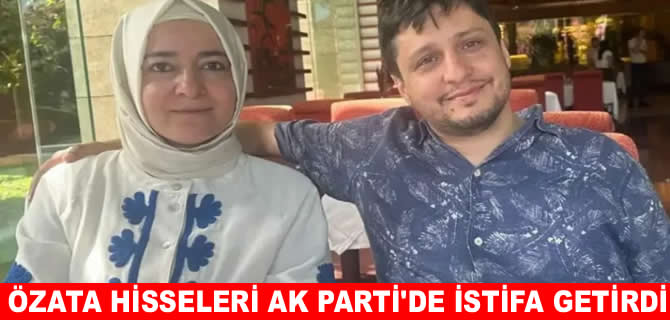 Özata hisseleri AK Parti’de istifa getirdi