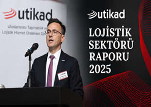 UTİKAD Lojistik Sektörü Raporu 2025 yayımlandı