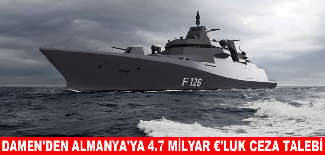 Damen, iptal edilen proje için Almanya'dan 4,7 milyar € istiyor
