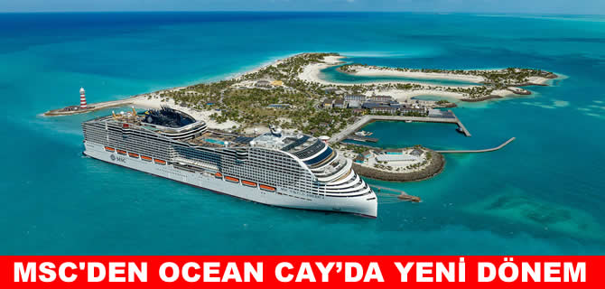 MSC Ocean Cay'de yeni dönemi başlatıyor