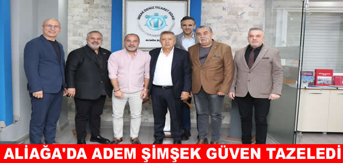 DTO Aliağa Şubesi’nde Adem Şimşek güven tazeledi