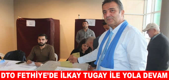 DTO Fethiye İlkay Tugay ile ‘Devam’ dedi