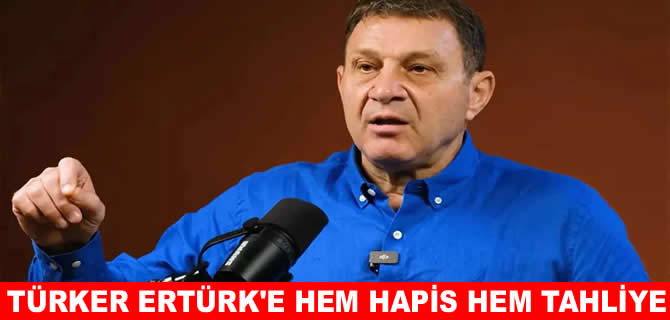 Türker Ertürk hakkında tahliye kararı verildi
