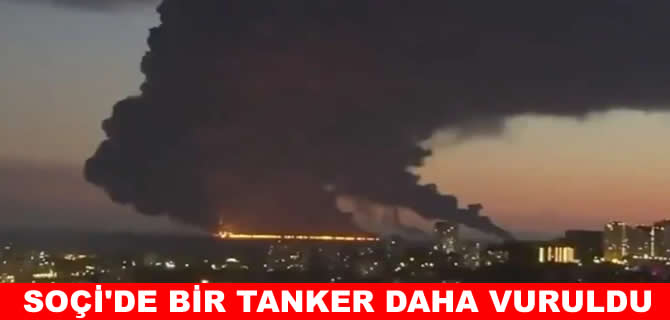 Soçi’de bir petrol tankeri daha vuruldu