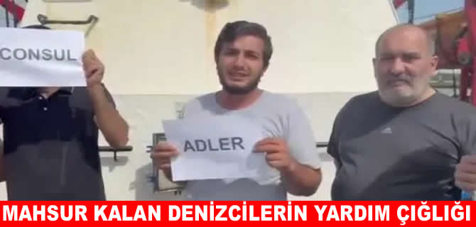 Rostov'da mahsur kalan 12 denizciden yardım çağrısı