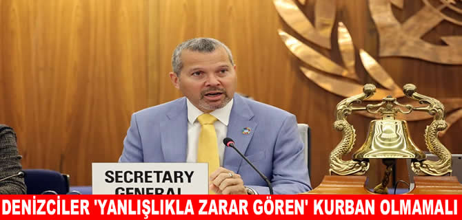 IMO: Denizciler “Yanlışlıkla zarar gören kurbanlar” haline gelmesin