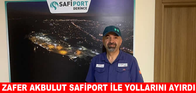 Zafer Akbulut Safiport’tan ayrıldı