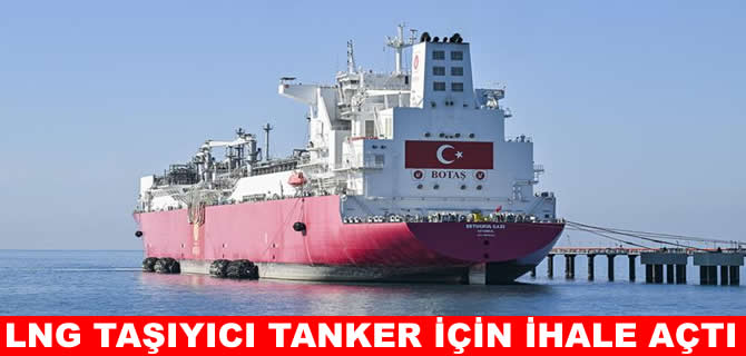 BOTAŞ LNG taşıyıcısı için ihaleye çıktı