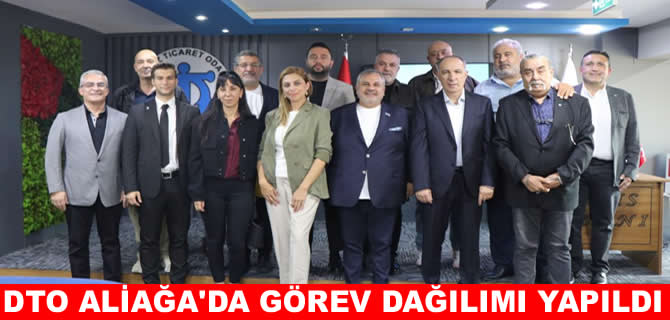 DTO Aliağa Şubesi’nde görev dağılımı yapıldı